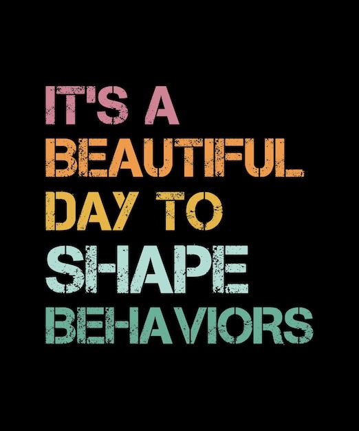 It's A Beautiful Day To Shape Behaviors T-Shirt