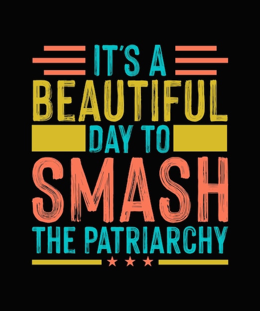 It's A Beautiful Day To Smash The Patriarchy Pro Choice дизайн футболки, футболка с феминистской типографикой