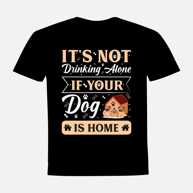 あなたの犬が家のタイポグラフィTシャツのデザインならそれは一人で飲んでいません