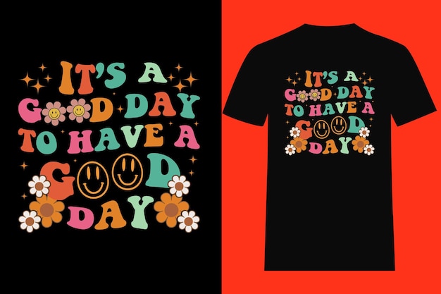 It's A Good Day To Have A Good Day  T-Shirt Design