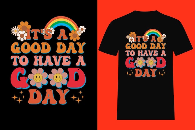 It's A Good Day To Have A Good Day  T-Shirt Design