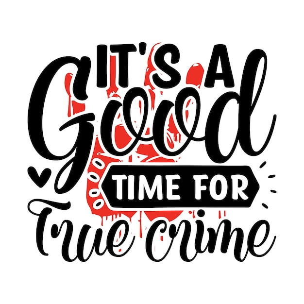 It's a Good Time for True Crime Lettering design for greeting banners Mouse Pads Prints Cards a