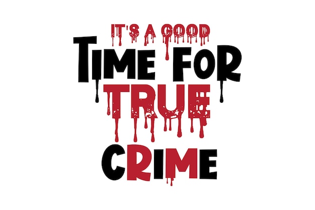 Premium Vector It s A Good Time For True Crime Svg File premium-vector-it-s-a-good-time-for-true-crime-svg-file