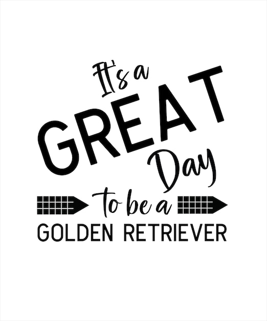 It's a great day to be a Golden retriever. Golden retriever t-shirt design vector