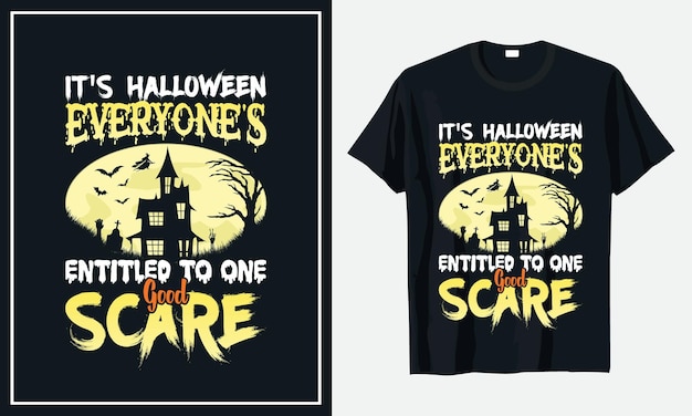 It's halloween everyone's entitled to one good scare tshirt design premium vector