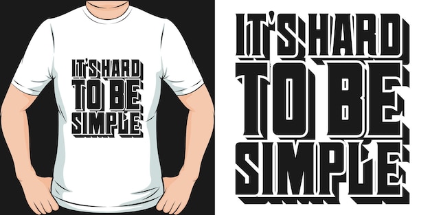 It's Hard To Be Simple Motivation Typography Quote TShirt Design