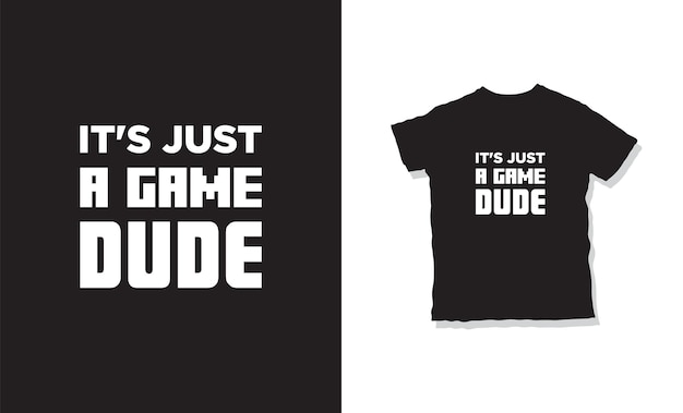 it's just a game dude gaming t-shirt design
