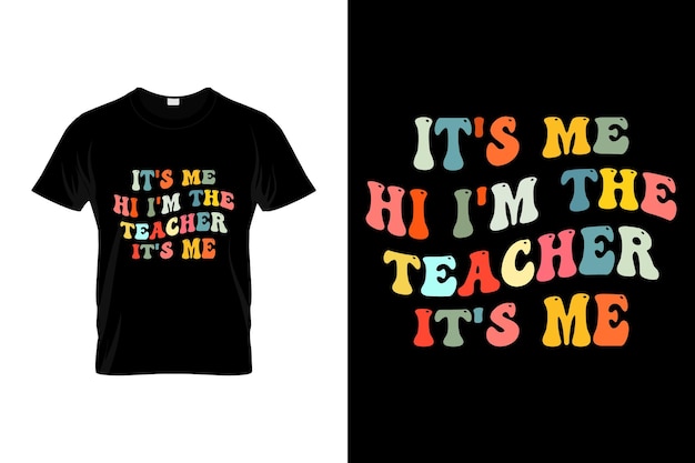 It's me hi I'm the teacher it's me Back to school typography t shirt design vector Print Template