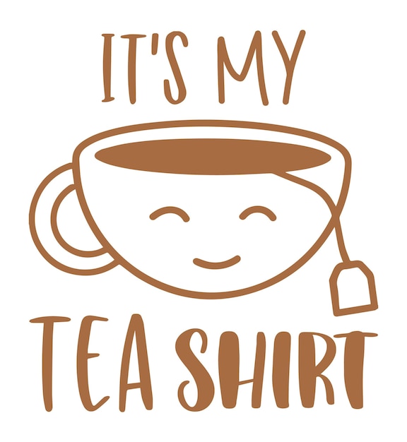 It's my tea shirt. Funny t-shirt design for tea lovers.