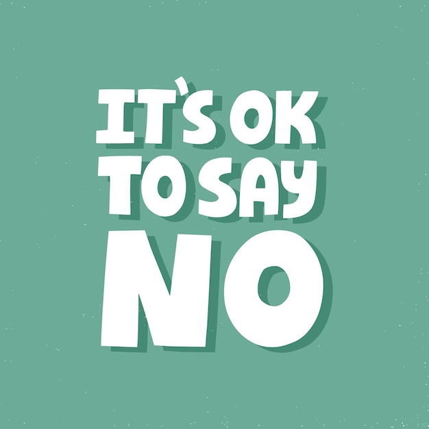 It's ok to say no quote. hand drawn vector lettering for card, poster, social media. self care slogan.