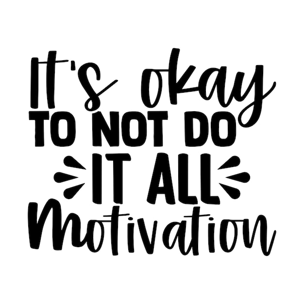 Vector it's okay to not do it all motivation calligraphy lettering design for tshirt