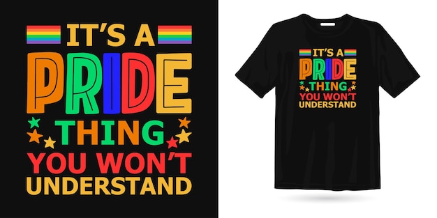 It's a pride thing you won't understand pride day t shirt design