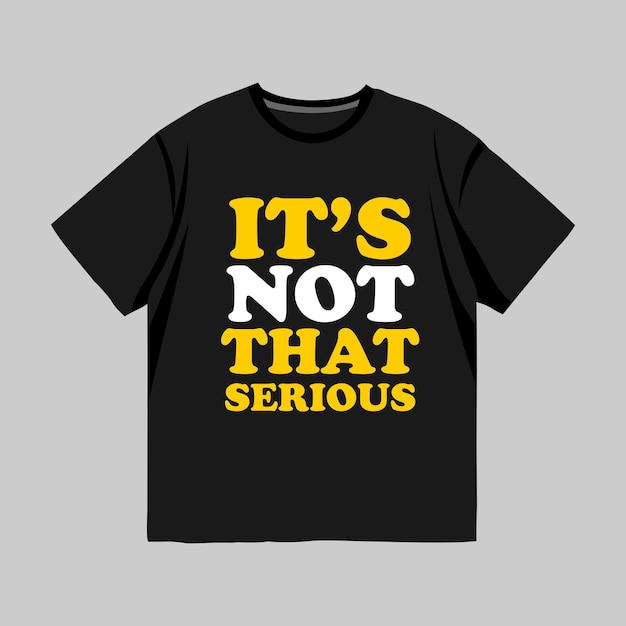 It's not that serious - T-shirt Designs