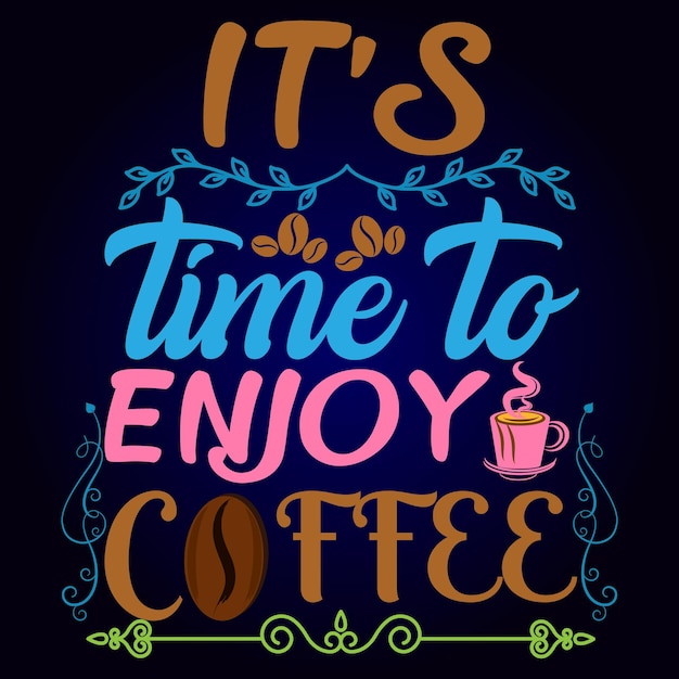 IT'S TIME TO ENJOY COFFEE