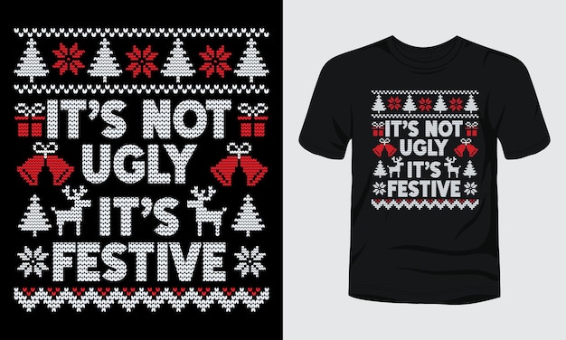 It's not ugly its festive Christmas t-shirt design