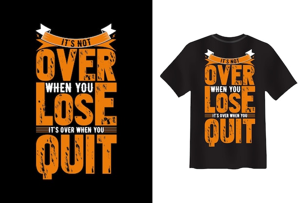 It's Not over When You Lose It's Over When You Quit Fitness T-shirt Design