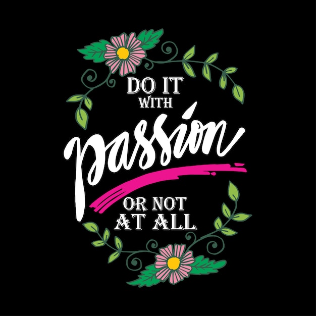 Do it with passion or not at all. motivational quote.