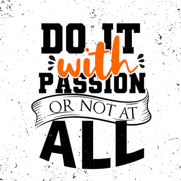 Do it with passion or not at all