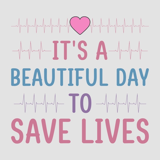 It039s a beautiful day to save lives nurse svg sublimation vector graphic tshirt design