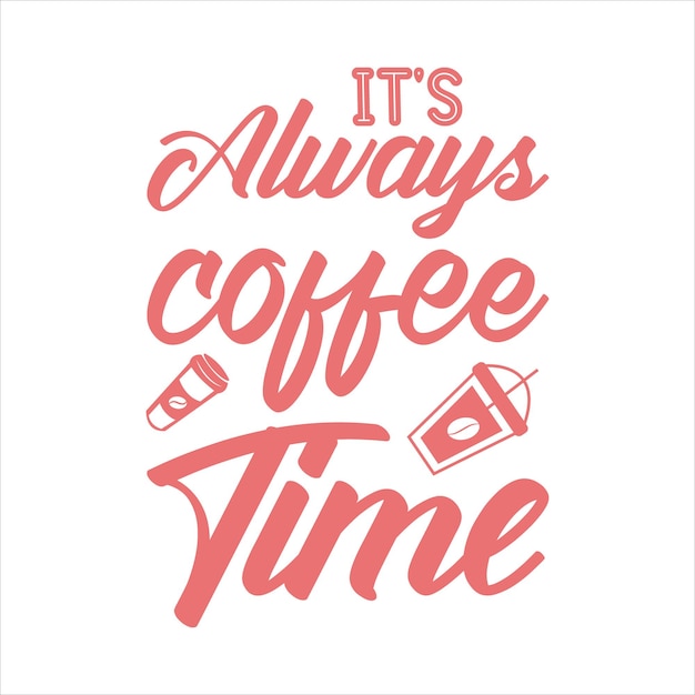 its always coffee time Coffee tshirt design