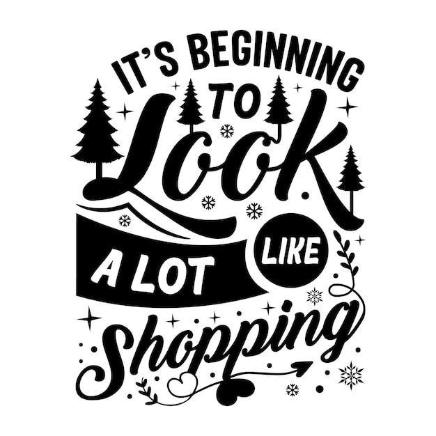 Its Beginning To Look A Lot Like Shopping Christmas Typography Vector T Shirt Design Template