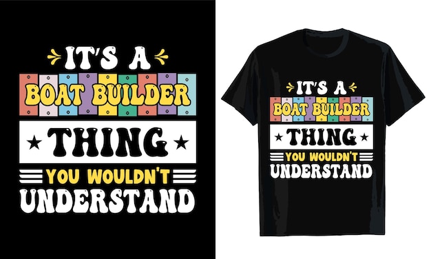 Its a boat builder thing you wouldnt understand Tshirt design Tshirt template