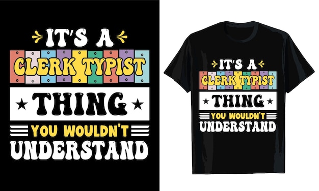 Its a clerk typist thing you wouldnt understand Tshirt design Tshirt template