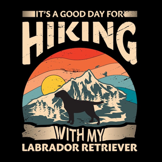 Vector its a good day for hiking with my labrador retriever dog typography t shirt design vector