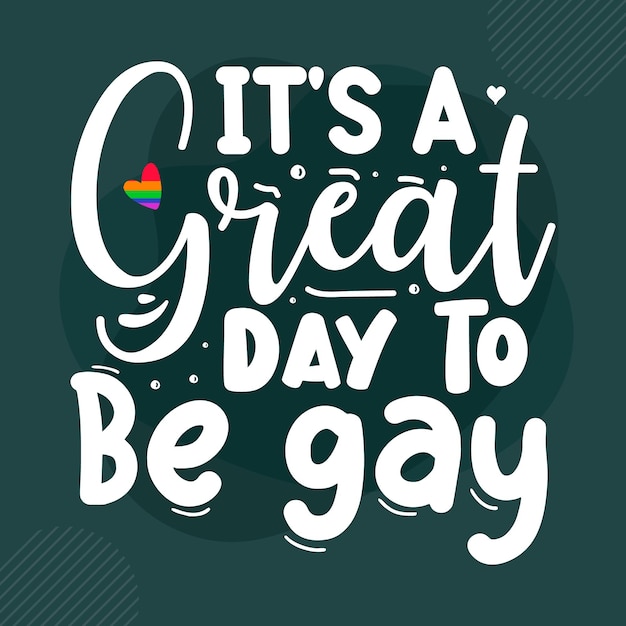 Its a great day to be gay Premium Gay Pride lettering Vector Design