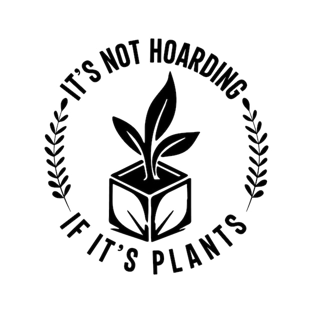 Its not hoarding if its plants logo Tshirt design