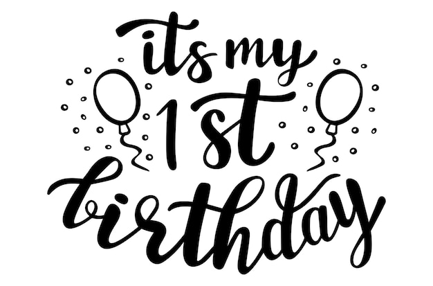 Its my first birthday handwritten lettering