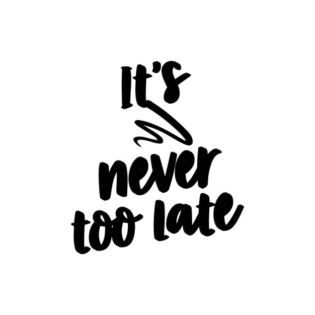 Vector its never too late motivational vector t shirt design