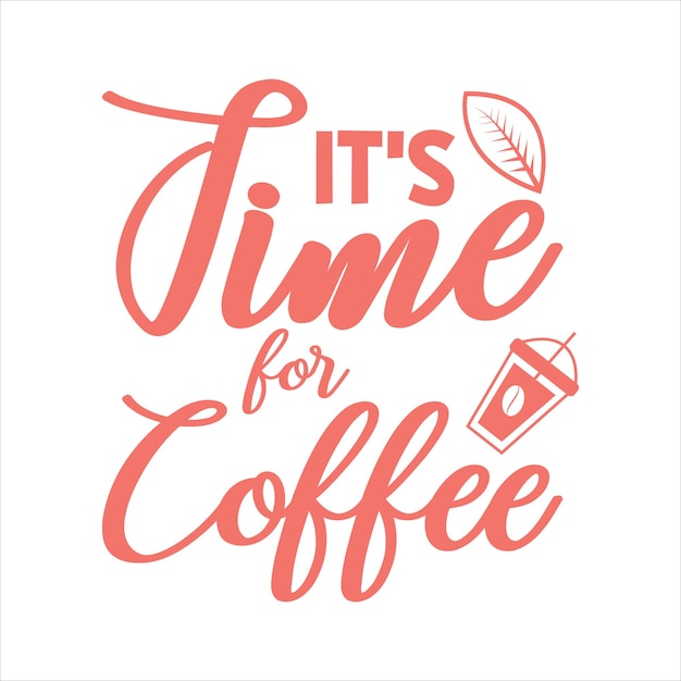 Vector its time for coffee coffee tshirt design