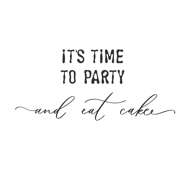 Its time to party and eat cake modern brush calligraphy handwritten