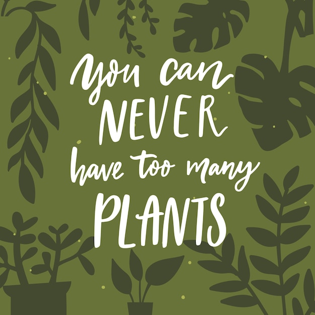 Je kunt nooit te veel planten hebben Positieve inspirerende quote over potplanten in de tuin