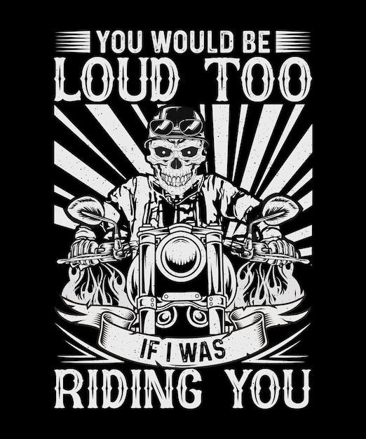 Je zou ook luid zijn als ik op je zou rijden Biker T-shirt Design