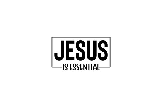 JESUS is ESSENTIAL