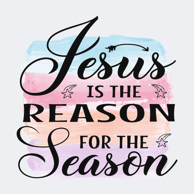 Vector jesus is the reason for the season christian quote sublimation design for tshirt and merchandise