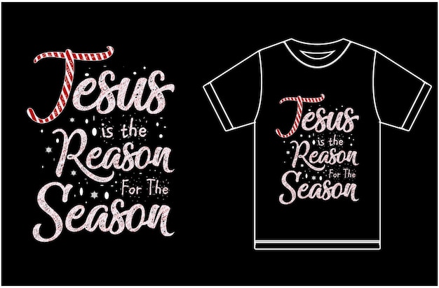 Jesus is The Reason For The Season. Gift For Merry Christmas. Happy New Year. Typography T-shirt Des