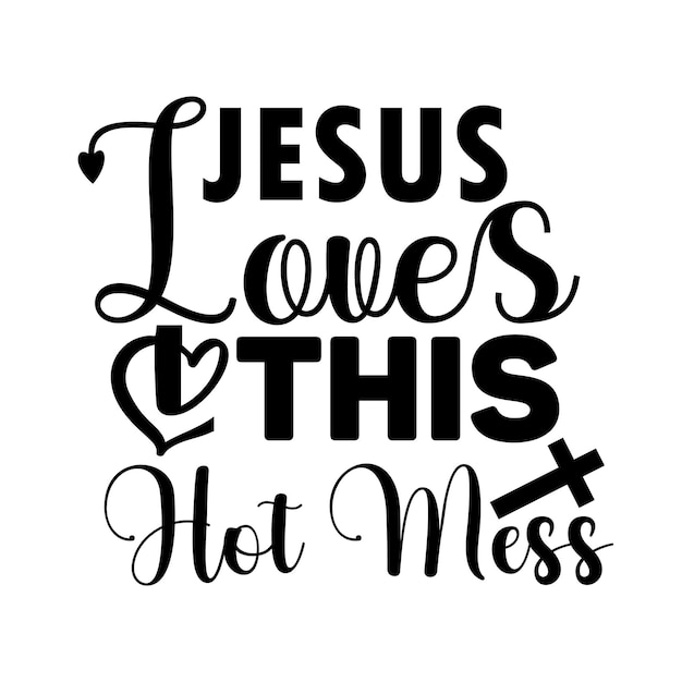 Jesus Loves This Hot Mess svg デザイン カット ファイル