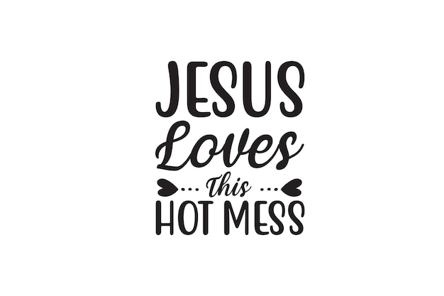 Vector jesus loves this hot mess t-shirt