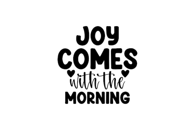 Joy Comes with the Morning vector file