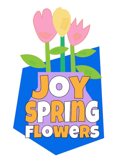 Joy spring flowersHand lettering quote for your design