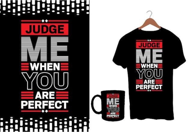 Judge me when you are perfect modern inspirational quotes t shirt design