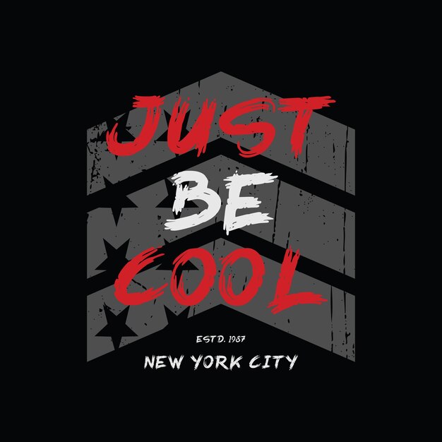 just be cool The New York City Brooklyn Illustration typography tshirt graphics slogan print