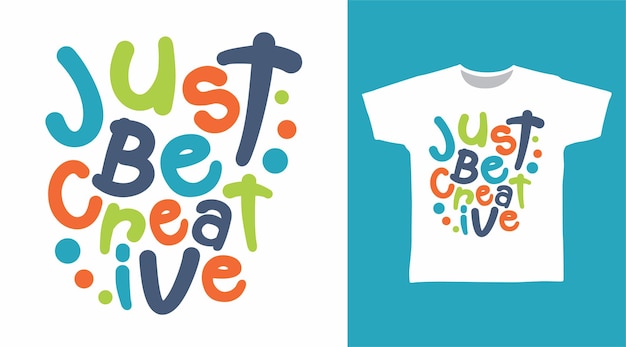 Just be creative typography tshirt design