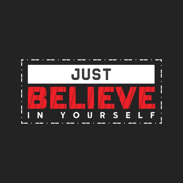 Just believe in yourself text based t shirt design