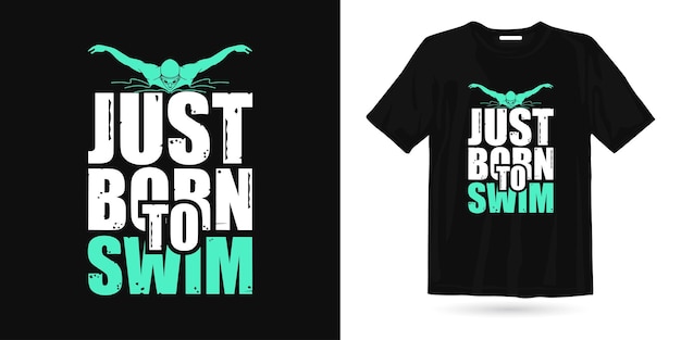 Just born to swim t shirt design