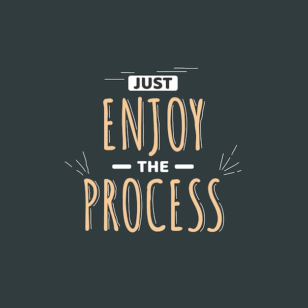 Just Enjoy The Process Lettering Typography