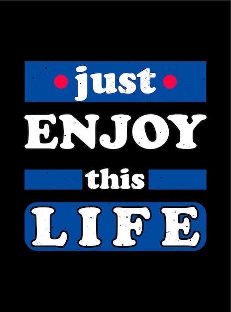 Vector just enjoy this life quote typography tshirt suitable design